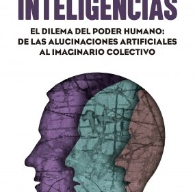 Inteligencias. El dilema del poder humano: de las alucinaciones artificiales al imaginario colectivo